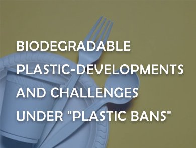 Biodegradable plastic-Developments and Challenges under "Plastic bans"